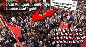EMEKLİLER İÇİN HANGİ İLÇELERDE ARSA TAHSİSİ YAPILDI?