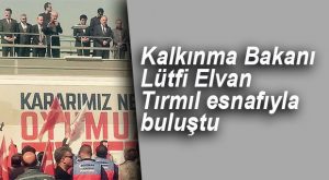 BAKAN LÜTFİ ELVAN TIRMIL’DA