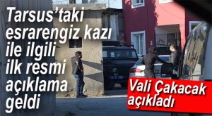 TARSUS’TAKİ ESRARENGİZ KAZIYLA İLGİLİ RESMİ AÇIKLAMA VALİ ÇAKACAK’TAN GELDİ