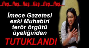 İMECE GAZETESİ ESKİ MUHABİRİ TUTUKLANDI