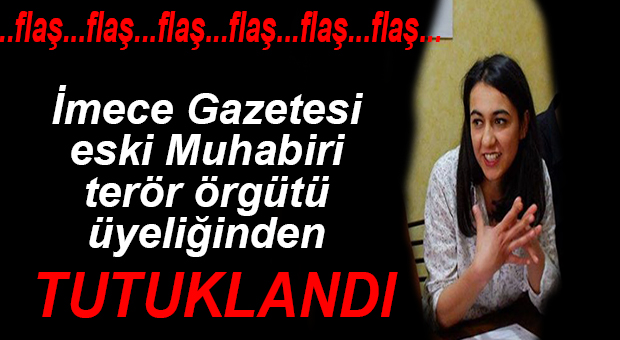 İMECE GAZETESİ ESKİ MUHABİRİ TUTUKLANDI