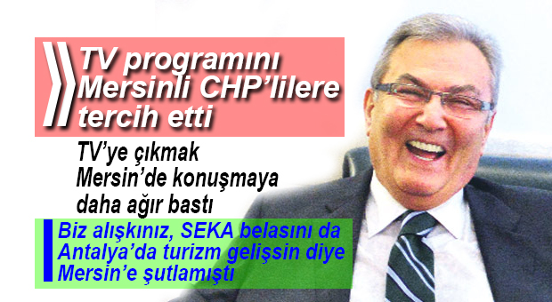 DENİZ BAYKAL’IN MERSİN PROGRAMI İPTAL