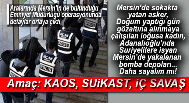 EMNİYET OPERASYONUNUN DETAYLARI ORTAYA ÇIKTI