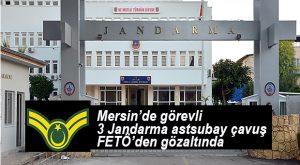 MERSİN JANDARMA’YA FETÖ OPERASYONU