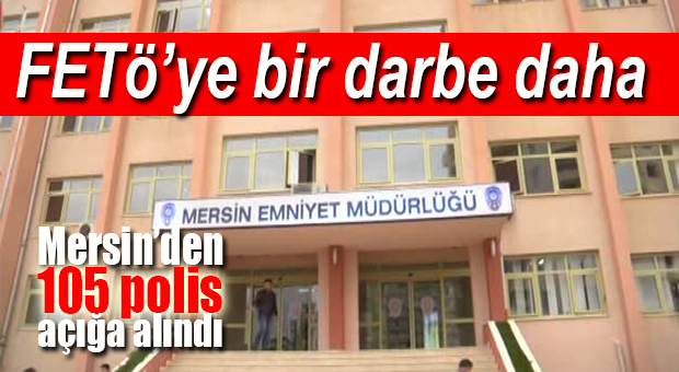 TÜRKİYE GENELİNDE 9 BİN 103, MERSİN’DEN 105 POLİS AÇIĞA ALINDI