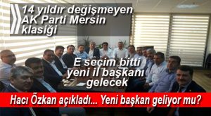 AK PARTİ’DE KLASİK SEÇİM SONRASI SORUSU… SEÇİM BİTTİ YENİ BAŞKANLAR YOLDA MI?
