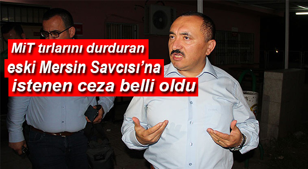 MERSİN ESKİ SAVCISI ŞİŞMAN İÇİN HAZIRLANAN İDDİANAME KABUL EDİLDİ