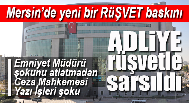 CEZA MAHKEMESİ YAZI İŞLERİ MÜDÜRÜ’NE RÜŞVET BASKINI