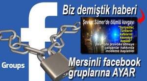 MERSİNLİ SOSYAL MEDYA GRUPLARI YÖNETİCİLERİNE SORUŞTURMA