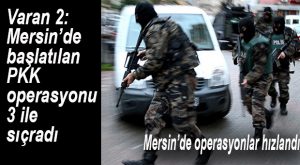MERSİN’DE PKK OPERASYONU