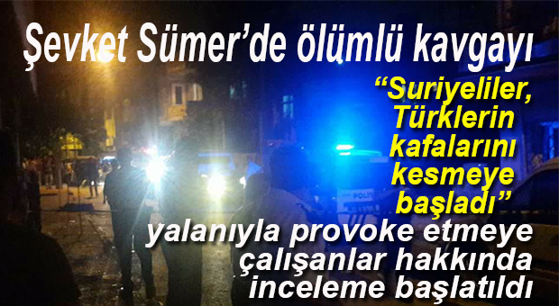 ŞEVKET SÜMER’DE GERGİN GECE… 1 KİŞİ ÖLDÜ