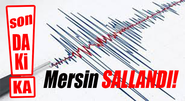 MERSİN’DE DEPREM!