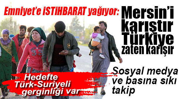 UYARILAR ARTIYOR: “MERSİN’DE HALK, SURİYELİLERE KARŞI KIŞKIRTILIYOR!”