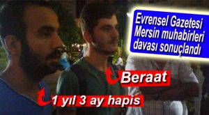 MERSİN EVRENSEL DAVASI’NDA KARAR AÇIKLANDI