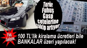 FLAŞ GELİŞME… KİRALIK ARAÇLAR VE GÜNÜBİRLİK KİRALIK EVLERE TAKİP ARTTIRILDI