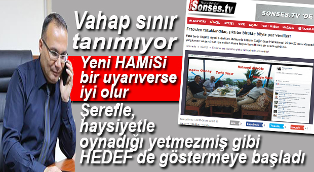 VAHAP’IN İNSANLARIN ŞEREFİYLE OYNAMASINA KİM DUR DİYECEK?