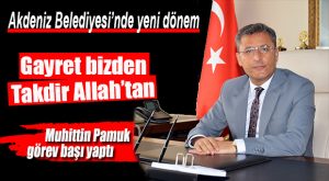 AKDENİZ’İN YENİ BELEDİYE BAŞKANI PAMUK KOLTUĞU DEVRALDI