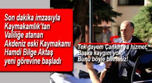 VALİLER KARARNAMESİNİN SÜRPRİZ İSMİ AKTAŞ YENİ GÖREVİNE BAŞLADI