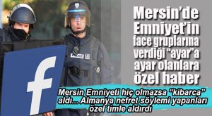 MERSİN’DE FACEBOOK GRUPLARINA VERİLEN AYARA BENZER BİR UYGULAMA DA ALMANYA’DAN GELDİ