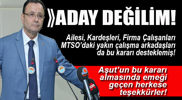 MTSO BAŞKANI AŞUT ADAY OLMAYACAĞINI AÇIKLADI