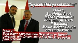 “SİYASETİ MTSO’YA SOKMADIM” DİYEN AŞUT İÇİN ŞOK İDDİALAR