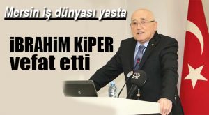 İBRAHİM KİPER VEFAT ETTİ