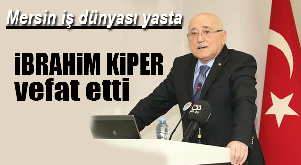 İBRAHİM KİPER VEFAT ETTİ
