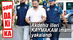 FETÖ’NÜN “AKDENİZ-EGE” MÜLKİYE İMAMI YAKALANDI