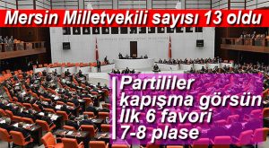 MERSİN’DE MİLLETVEKİLLİĞİ AŞKIYLA YANIP TUTUŞANLARA MÜJDE… ANKARA KONTENJANI 2 ARTTI