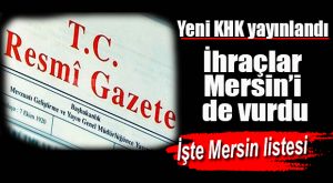 MERSİN’DE 50 İHRAÇ, 10 GÖREVE İADE VAR