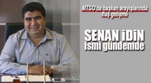 FLAŞ GELİŞME… MTSO’DA SENAN İDİN İKNA EDİLECEK Mİ?