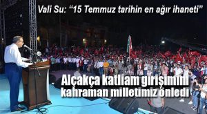 “15 TEMMUZ SİYASİ TARİHİMİZİN EN AĞIR VE HAİN SALDIRISIDIR”