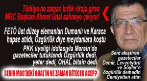 HAFTANIN KOMEDİSİ… MGC BAŞKANI ÖZGÜRLÜK İÇİN OHAL’İN KALKMASINI BEKLİYORMUŞ