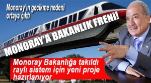 FLAŞ GELİŞME… BAKANLIK MERSİN’DE MONORAY’I ONAYLAMADI