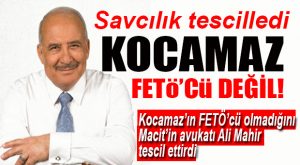 FLAŞ GELİŞME… KOCAMAZ’IN FETÖ’CÜ OLMADIĞINI SAVCILIK TESCİLLEDİ