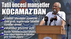 KOCAMAZ: “MERSİNLİLER GÖZÜNÜ AÇTI… BUGÜNE KADAR ALAMADIKLARI HİZMETİ ALMAYA BAŞLADILAR!”