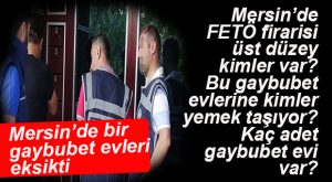 MERSİN’DE YAKALANAN FETÖ’CÜ ÜST DÜZEY “İMAMLAR VE “GAYBUBET” EVLERİ ŞOKU