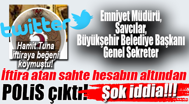HAMİT TUNA’NIN HESABINDAN BEĞENİLEN SAHTE TWİTİN ALTINDAN POLİS Mİ ÇIKTI?