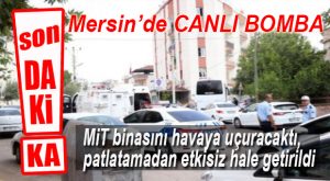 FLAŞ… FLAŞ… FLAŞ… DEAŞ’LI CANLI BOMBA MERSİN’İ KANA BULAYACAKTI!