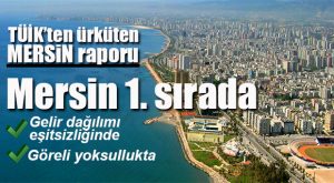 VERİLER ORTAYA DÖKÜLDÜ… MERSİN’DE YOKSULLUK ARTIYOR!