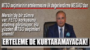 MESİAD BAŞKANI DENİZ: “ONLARA ERTELEME FAYDA VERMEZ. BU ÜLKE SAHİPLİDİR”