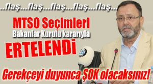 FLAŞ…FLAŞ… FLAŞ… MTSO SEÇİMLERİ ERTELENDİ