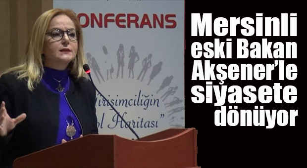 DYP’Lİ AYFER YILMAZ DA AKŞENER’İN EKİBİNDE