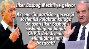 İLKER BAŞBUĞ MERSİN’E GELİYOR
