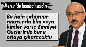 BAKAN ELVAN: “MERSİN HALKINA GEÇMİŞ OLSUN!”