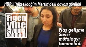 HDP’Lİ FİGEN YÜKSEKDAĞ’IN MERSİN’DEKİ DAVASI GÖRÜLDÜ