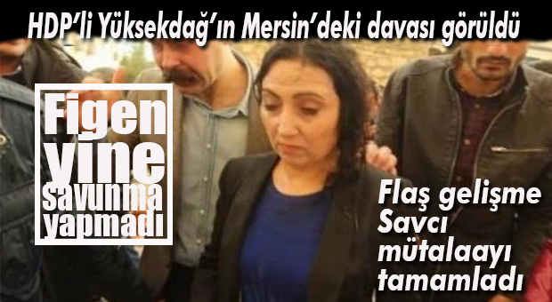 HDP’Lİ FİGEN YÜKSEKDAĞ’IN MERSİN’DEKİ DAVASI GÖRÜLDÜ