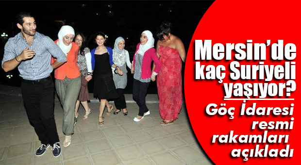 GÖÇ İDARESİ GENEL MÜDÜRLÜĞÜ MERSİN’DEKİ SURİYELİ SAYISINI AÇIKLADI