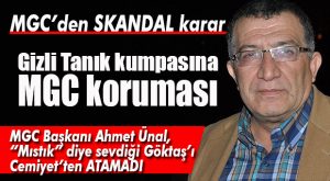 MGC’DEN SKANDAL GİZLİ TANIK KUMPASÇISI GÖKTAŞ KARARI