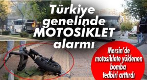 MERSİN’DE PATLAYAN BOMBA KORKUTTU… DİYARBAKIR’DA MOTOSİKLETLER KISKAÇTA